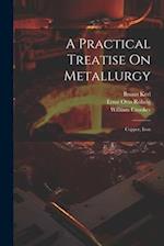 A Practical Treatise On Metallurgy: Copper, Iron 