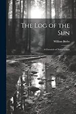 The log of the sun; a Chronicle of Nature's Year 