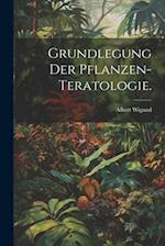 Grundlegung der Pflanzen-Teratologie.