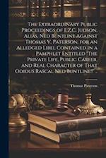 The Extraordinary Public Proceedings of E.Z.C. Judson, Alias, Ned Buntline Against Thomas V. Paterson, for an Alledged Libel Contained in a Pamphlet E