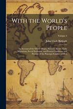 With the World's People; an Account of the Ethnic Origin, Primitive Estate, Early Migrations, Social Evolution, and Present Conditions and Promise of 