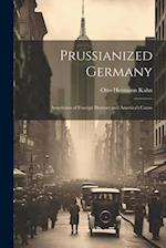 Prussianized Germany: Americans of Foreign Descent and America's Cause 
