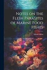 Notes on the Flesh Parasites of Marine Food Fishes 