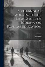 Sixth Annual Address to the Legislature of Indiana, on Popular Education 