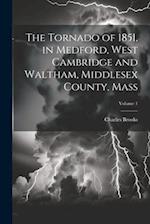 The Tornado of 1851, in Medford, West Cambridge and Waltham, Middlesex County, Mass; Volume 1 