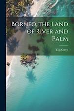 Borneo, the Land of River and Palm 