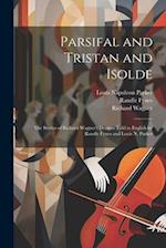 Parsifal and Tristan and Isolde; the Stories of Richard Wagner's Dramas Told in English by Randle Fynes and Louis N. Parker 