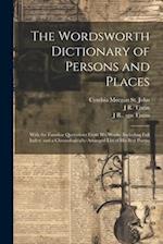 The Wordsworth Dictionary of Persons and Places; With the Familiar Quotations From his Works (including Full Index) and a Chronologically-arranged Lis