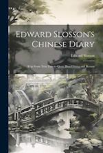Edward Slosson's Chinese Diary: Trip From Tein Tsin to Quay Hwa Chung and Return 