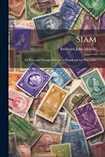 Siam: Its Posts and Postage Stamps ; a Handbook for Philatelists 