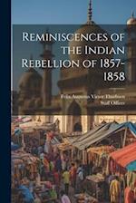 Reminiscences of the Indian Rebellion of 1857-1858 