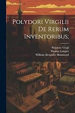 Polydori Virgilii De Rerum Inventoribus; 