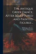 The Antique Greek Dance, After Sculptured and Painted Figures .. 