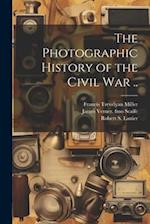The Photographic History of the Civil war .. 
