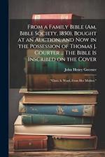 From a Family Bible (Am. Bible Society, 1850), Bought at an Auction, and now in the Possession of Thomas J. Courter ... The Bible is Inscribed on the 