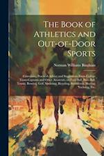The Book of Athletics and Out-of-door Sports: Containing Practical Advice and Suggestions From College Team-captains and Other Amateurs, on Foot-ball,