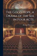 The Good Hope, a Drama of the sea in Four Acts; 