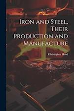 Iron and Steel, Their Production and Manufacture 