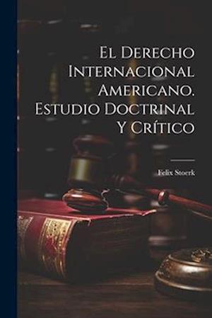 El derecho internacional americano. Estudio doctrinal y crítico