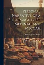 Personal Narrative of a Pilgrimage to el Medinah and Meccah 
