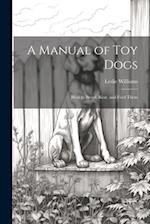 A Manual of toy Dogs; how to Breed, Rear, and Feed Them 