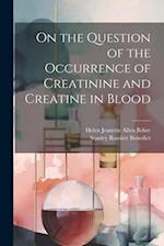 On the Question of the Occurrence of Creatinine and Creatine in Blood 