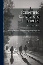 Scientific Schools in Europe; Considered in Reference to Their Prevalence, Utility, Scope and Desirability in America 