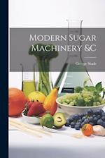 Modern Sugar Machinery &c 