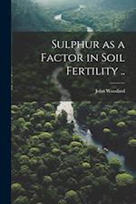 Sulphur as a Factor in Soil Fertility .. 