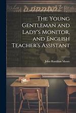 The Young Gentleman and Lady's Monitor, and English Teacher's Assistant 