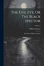 The Evil Eye; Or The Black Spector: The Works of William Carleton; Volume 1 