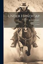 Under Handicap: A Novel 