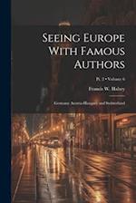 Seeing Europe With Famous Authors: Germany Austria-Hungary and Switzerland; Volume 6; Pt. 2 