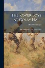 The Rover Boys at Colby Hall: Or, The Struggles of the Young Cadets 