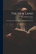 The New Land: Stories of Jews Who Had a Part in the Making of Our Country 