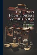 Lectures on Bright's Disease of the Kidneys 