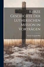 Kurze Geschichte der Lutherischen Mission in Vortrãgen