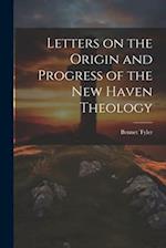 Letters on the Origin and Progress of the New Haven Theology 