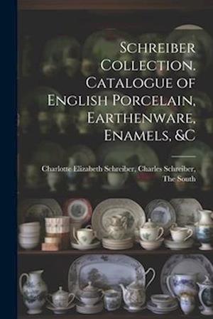 Schreiber Collection. Catalogue of English Porcelain, Earthenware, Enamels, &c