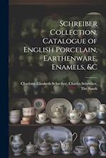 Schreiber Collection. Catalogue of English Porcelain, Earthenware, Enamels, &c 