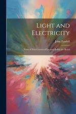 Light and Electricity: Notes of Two Courses of Lectures Before the Royal 