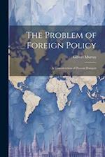 The Problem of Foreign Policy: A Consideration of Present Dangers 