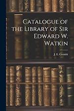 Catalogue of the Library of Sir Edward W. Watkin 