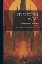 Steps to the Altar: A Manual of Devotions for the Blessed Eucharist 