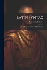 Latin Syntax: Chiefly From the German of C.G. Zumpt 