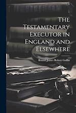 The Testamentary Executor in England and Elsewhere 