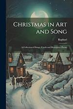 Christmas in Art and Song: A Collection of Songs, Carols and Descriptive Poems 