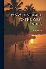 W.S.W., a Voyage to the West Indies 