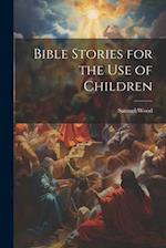 Bible Stories for the Use of Children 