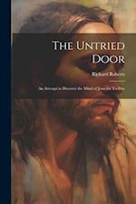 The Untried Door: An Attempt to Discover the Mind of Jesus for To-day 